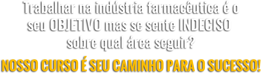 Nosso curso � o caminho para o sucesso na ind�stria farmac�utica